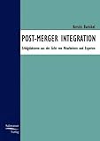 Post Merger Integration: Erfolgsfaktoren aus der Sicht von Mitarbeitern und Exp