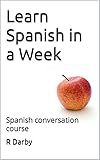 Learn Spanish in a Week: Spanish conversation course (English Edition)