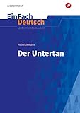 EinFach Deutsch Unterrichtsmodelle: Heinrich Mann: Der Untertan - Neubearbeitung: Gymnasiale Ob