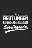 Reutlingen die Stadt der Mythos die Legende: Notizbuch Reutlingen Notizheft Liniert Notebook Geschenk Reutlinger Geschenkidee Baden-Württemberg