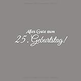 Alles Gute zum 25 Geburtstag: Gästebuch Alles Gute zum 25 Geburtstag 25 Jahre Gäste buch party geschenkideen deko dekoration geburtstagsdeko zubehör ... mädchen frau mann freund männer Cover G