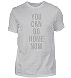 You Can Go Home Now Shirt Fitness Bodybuilding Tshirt Für Das Fitnessstudio Oder Sport - Herren Shirt -XXL-Pazifik G