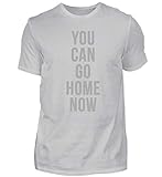 You Can Go Home Now Shirt Fitness Bodybuilding Tshirt Für Das Fitnessstudio Oder Sport - Herren Shirt -L-Pazifik G