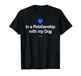 In a relationship with my dog. Today. Hunde Love Fun T-S