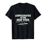 Ludwigshafen ist wie New York Spruch über Ludwigshafen T-S