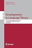 Developments in Language Theory: 25th International Conference, DLT 2021, Porto, Portugal, August 16–20, 2021, Proceedings (Lecture Notes in Computer Science, 12811, Band 12811)