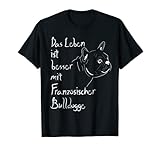 Frenchie Geschenk Leben Besser Mit Französische Bulldogge T-S