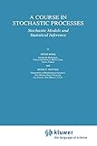 A Course in Stochastic Processes: Stochastic Models And Statistical Inference (Theory And Decision Library B) (Theory and Decision Library B, 34, Band 34)