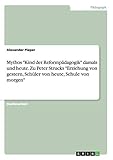 Mythos 'Kind der Reformpädagogik' damals und heute. Zu Peter Strucks 'Erziehung von gestern, Schüler von heute, Schule von morgen'