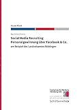 Social Media Recruiting - Personalgewinnung über Facebook & Co.: am Beispiel des Landratsamtes Böbling