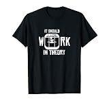 It Should Work In Theory 3D-Drucker T-Shirt I PLA ABS Nozzle T-S