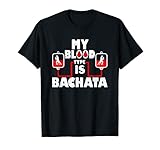 My Blood Type Is Bachata Latin American Dancing Dancer Dance T-S