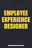 EMPLOYEE EXPERIENCE DESIGNER Funny Job Title Notebook for Candidate Experience Manager: Funny office Humor Stationery. Joke / Prank Notebook For Friends Coworker Team Family