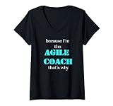 Damen Because I'm the Agile Coach That's Why Scrum Funny T-Shirt mit V