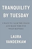 Tranquility by Tuesday: 9 Ways to Calm the Chaos and Make Time for What Matters (English Edition)