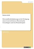 Personalbedarfsplanung in der Fertigung eines Unternehmens. Theoretische Grundlagen und ein Praxisbeisp