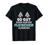 Herren SO GUT KANN NUR EIN FLEISCHER AUSSEHEN T-S