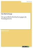 Der gewerbliche Rechtschutz gegen die Produktp