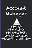 Account Manager NoteBook New Job New Friends New Challenges Gongratulations Welcome To The Team: Inspirational Journal or Notebook for Account Manager ... Thank You/ Retirement/ Year End G