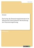 Factoring als Finanzierungsinstrument im Mittelstand? Eine kritische Beobachtung der Finanzierungslösung