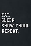 IBD Food Journal - Show Choir Pretty Gift Eat Sleep Show Choir Repeat Quote: Show Choir, Daily Food Sensitivity Journal | Pain Assessment Diary, Food ... Celiac ... Digestive Disorders for Men, W