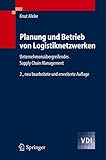 Planung und Betrieb von Logistiknetzwerken: Unternehmensübergreifendes Supply Chain Management (VDI-Buch) (German Edition)