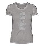 Hochwertiges Damen Premiumshirt - You Can Go Home Now Shirt Fitness Bodybuilding Tshirt Für Das Fitnessstudio Oder Sp