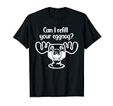 Can I Refill Your Eggnog? Elch Glas Lustig Weihnachten T-S
