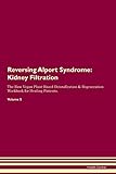 Reversing Alport Syndrome: Kidney Filtration The Raw Vegan Plant-Based Detoxification & Regeneration Workbook for Healing Patients. Volume 5