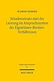 Schadensersatz statt der Leistung im Anspruchssystem des Eigentümer-Besitzer-Verhältnisses: Eine Untersuchung zur Anwendbarkeit der §§ 281, 282 BGB auf ... § 985 BGB (Studien zum Privatrecht 87)