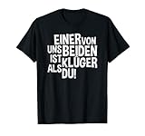 Einer von uns beiden ist klüger als du! T-S