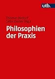 Philosophien der Praxis: Ein Handb