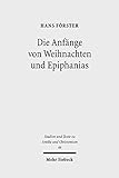 Die Anfänge von Weihnachten und Epiphanias: Eine Anfrage an die Entstehungshypothesen (Studien und Texte zu Antike und Christentum /Studies and Texts in Antiquity and Christianity 46)