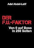 DER F.U.-FAKTOR: Von 0 auf Boss in 250 S