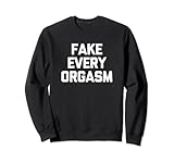 Fake Every Orgasm T-Shirt Lustiger Spruch Sarkastisch Neuheit Sex Sw