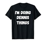 Dennis Gifts, I'm Doing Dennis Things. T-S