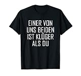 Einer von uns beiden ist klüger als du T-S