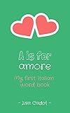 A is for amore: My first Italian word book (A IS FOR - Word books for children to learn languages) (English Edition)