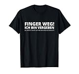 Finger Weg! Ich bin vergeben - Lustiges T-S