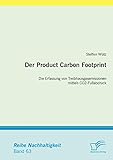 Der Product Carbon Footprint: Die Erfassung von Treibhausgasemissionen mittels Co2-Fußabdruck (Nachhaltigkeit)