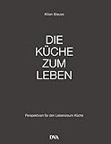 Die Küche zum Leben: Perspektiven für den Lebensraum Kü