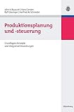 Produktionsplanung und -steuerung: Grundlagen, Konzepte und integrative Entwicklungen (Lehr- und Handbücher der Betriebswirtschaftslehre)