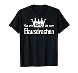 NUR EIN KÖNIG HAT EINEN HAUSDRACHEN T-S