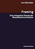 Framing: Eine integrative Theorie der Massenkommunikation (Forschungsfeld Kommunikation)