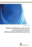 Solare Kühlung mit einer Ammoniak/Wasser Absorptionsk