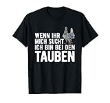 Wenn Ihr Mich Sucht Ich Bin Bei Den Tauben T-S