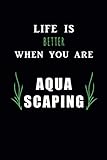 Life is better when you are aquascaping: 120 leere Seiten DIN A5 I Notizbuch für Aquarium Aquascaping Fans Ideen Geschenk