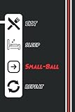 Eat Sleep Small-Ball Repeat Notebook: 130 Lined Pages HQ Matte Cover Journal | Daily Habbit Log Book