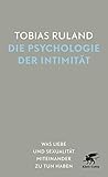 Die Psychologie der Intimität: Was Liebe und Sexualität miteinander zu tun hab