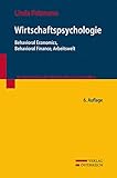 Wirtschaftspsychologie: Behavioral Economics, Behavioral Finance, Arbeitswelt (Kurzlehrbücher der Wirtschaftswissenschaften)